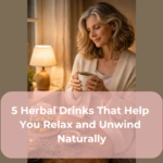 5 Herbal Drinks That Help You Relax and Unwind Naturally 5 Herbal Drinks That Help You Relax and Unwind Naturally