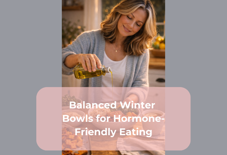Balanced Winter Bowls for Hormone-Friendly Eating