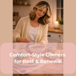 Comfort-Style Dinners for Rest & Renewal
