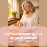 Gentle Afternoon Drinks Without Caffeine Gentle Afternoon Drinks Without Caffeine