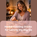 Herbal Evening Drinks for Letting the Day Go