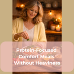 Protein-Focused Comfort Meals Without Heaviness