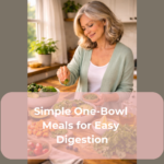 Simple One-Bowl Meals for Easy Digestion