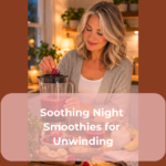 Soothing Night Smoothies for Unwinding