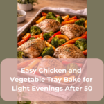 Easy Chicken and Vegetable Tray Bake for Light Evenings After 50