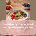 Gut-Friendly Yogurt Bowl for Digestive Health After 50