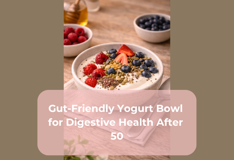 Gut-Friendly Yogurt Bowl for Digestive Health After 50