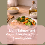 Light Salmon and Vegetables for a Calm Evening Meal Light Salmon and Vegetables for a Calm Evening Meal