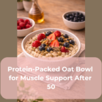 Protein-Packed Oat Bowl for Muscle Support After 50