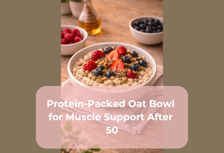 Protein-Packed Oat Bowl for Muscle Support After 50