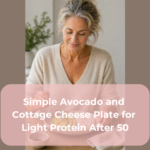 Simple Avocado and Cottage Cheese Plate for Light Protein After 50
