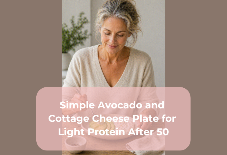 Simple Avocado and Cottage Cheese Plate for Light Protein After 50