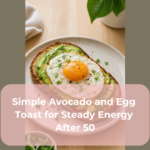 Simple Avocado and Egg Toast for Steady Energy After 50