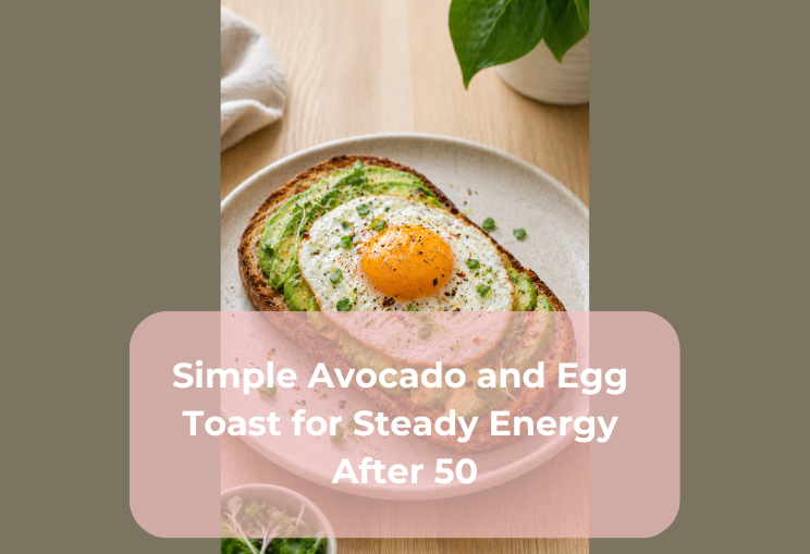 Simple Avocado and Egg Toast for Steady Energy After 50