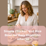 Simple Chicken and Rice Bowl for Easy Digestion After 50