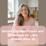 Simple Cottage Cheese and Berry Bowl for Light Protein After 50