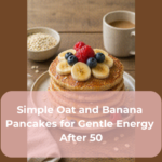 Simple Oat and Banana Pancakes for Gentle Energy After 50