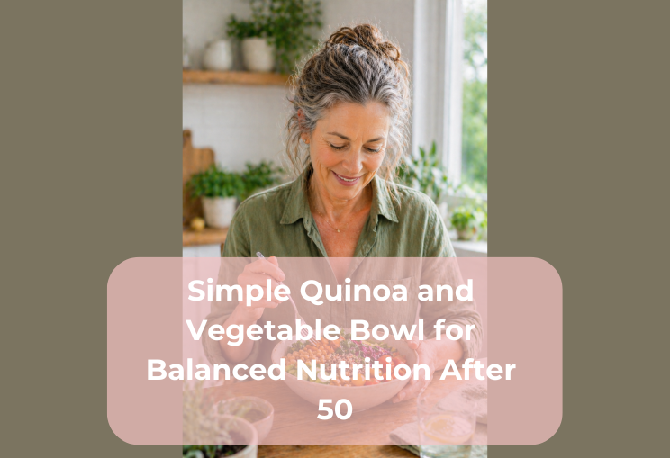 Simple Quinoa and Vegetable Bowl for Balanced Nutrition After 50