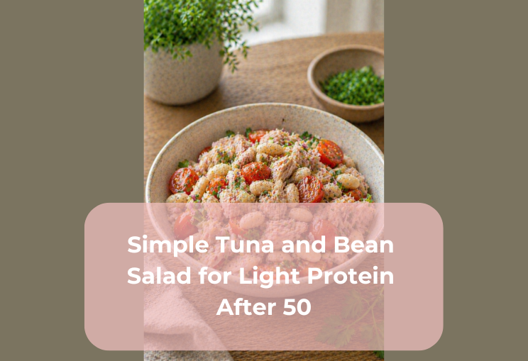 Simple Tuna and Bean Salad for Light Protein After 50