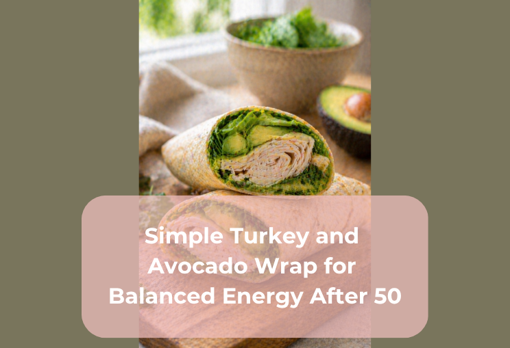 Simple Turkey and Avocado Wrap for Balanced Energy After 50