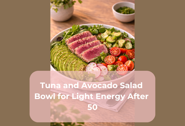 Tuna and Avocado Salad Bowl for Light Energy After 50