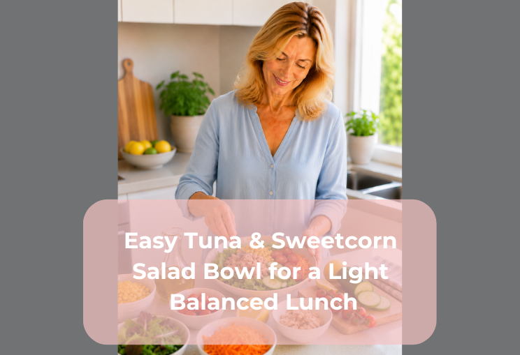 Easy Tuna & Sweetcorn Salad Bowl for a Light Balanced Lunch