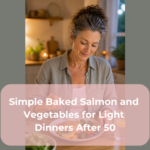 Simple Baked Salmon and Vegetables for Light Dinners After 50