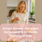 Simple Banana Cinnamon Oat Smoothie for Gentle Morning Energy