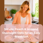Simple Peach & Almond Overnight Oats for an Easy Breakfast