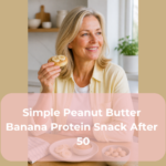 Simple Peanut Butter Banana Protein Snack After 50