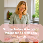 Simple Turkey & Avocado Wraps for a Fresh Easy Lunch